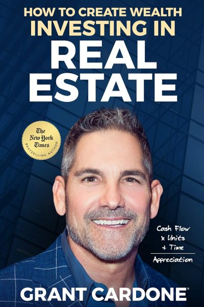 How to Create Wealth Investing in Real Estate by Grant Cardone